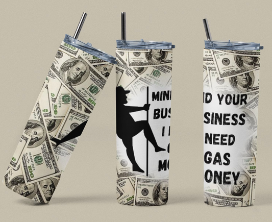 Mind Your Business I Need Gas Money | Funny Insulated Tumbler